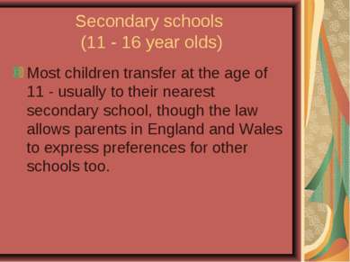 Secondary schools (11 - 16 year olds) Most children transfer at the age of 11...