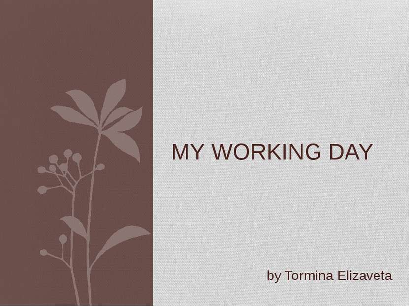 MY WORKING DAY by Tormina Elizaveta