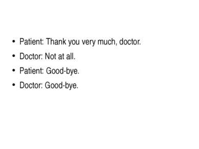 Patient: Thank you very much, doctor. Doctor: Not at all. Patient: Good-bye. ...