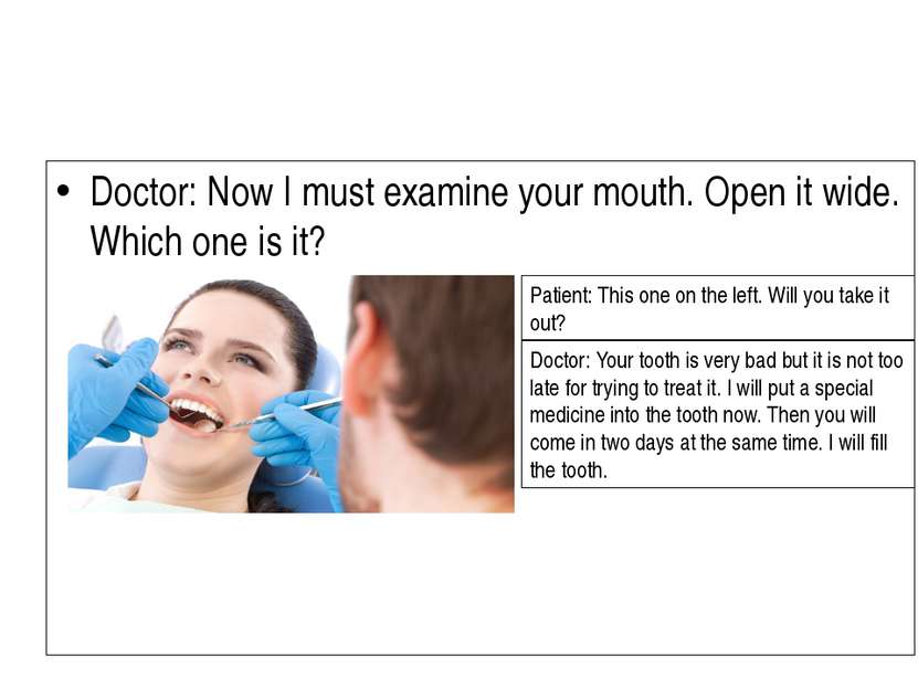 Doctor: Now I must examine your mouth. Open it wide. Which one is it? Patient...