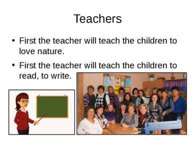 Teachers First the teacher will teach the children to love nature. First the ...