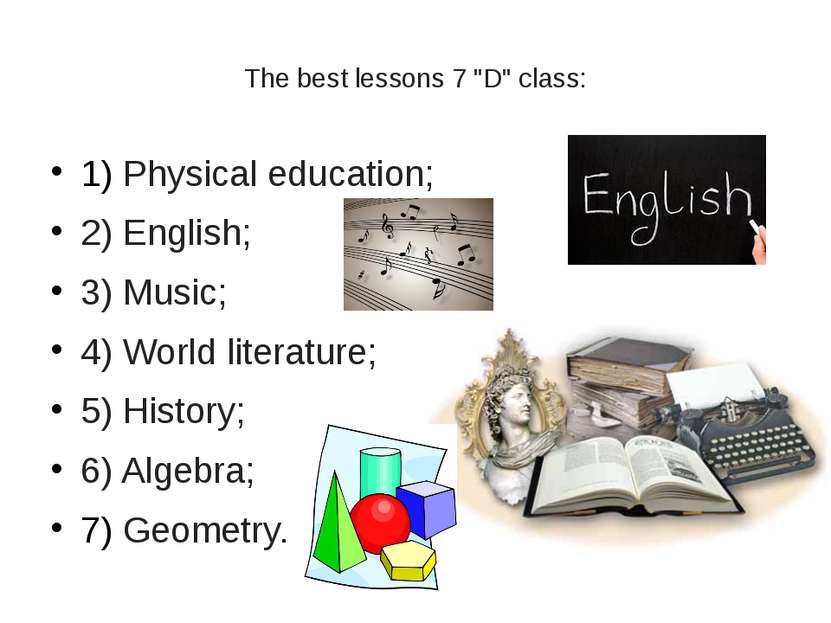 The best lessons 7 "D" class: 1) Physical education; 2) English; 3) Music; 4)...