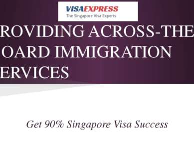 PROVIDING ACROSS-THE-BOARD IMMIGRATION SERVICES Get 90% Singapore Visa Success