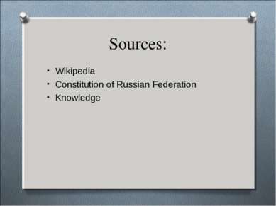 Sources: Wikipedia Constitution of Russian Federation Knowledge