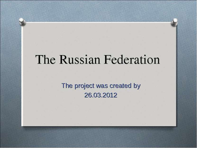 The Russian Federation The project was created by 26.03.2012