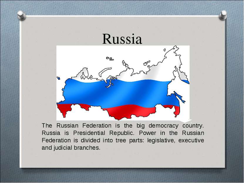 Russia The Russian Federation is the big democracy country. Russia is Preside...