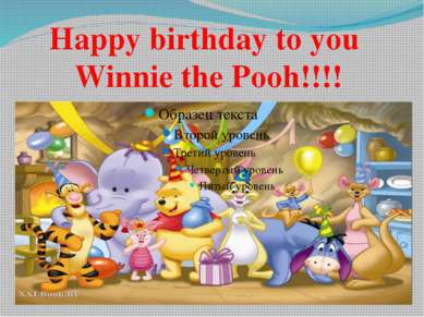 Happy birthday to you Winnie the Pooh!!!!