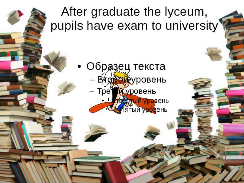 After graduate the lyceum, pupils have exam to university