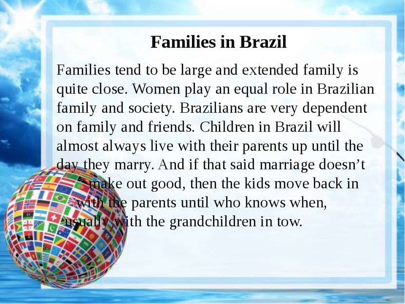 Families in Brazil Families tend to be large and extended family is quite clo...