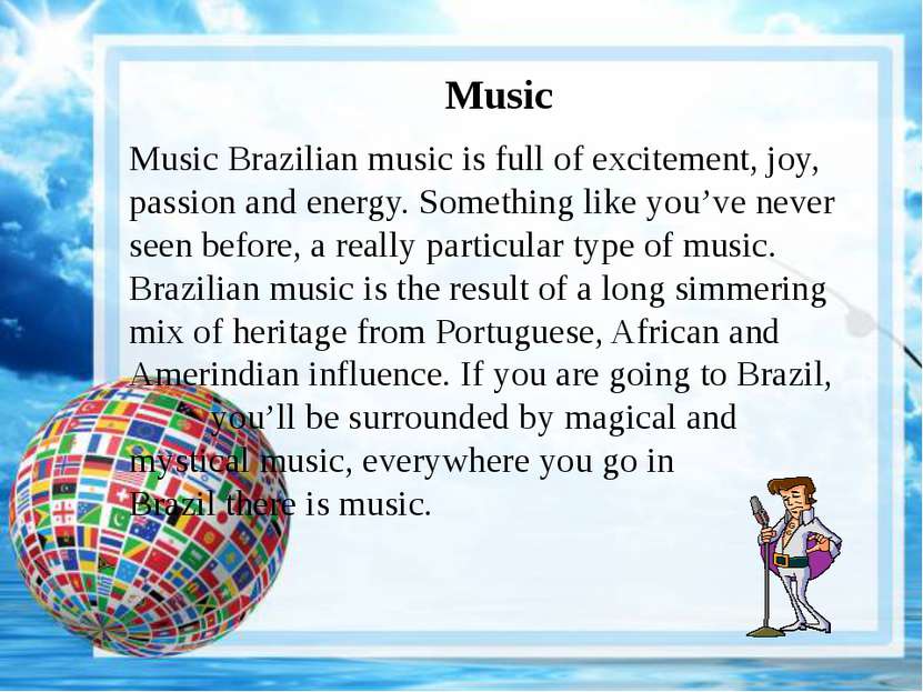 Music Music Brazilian music is full of excitement, joy, passion and energy. S...