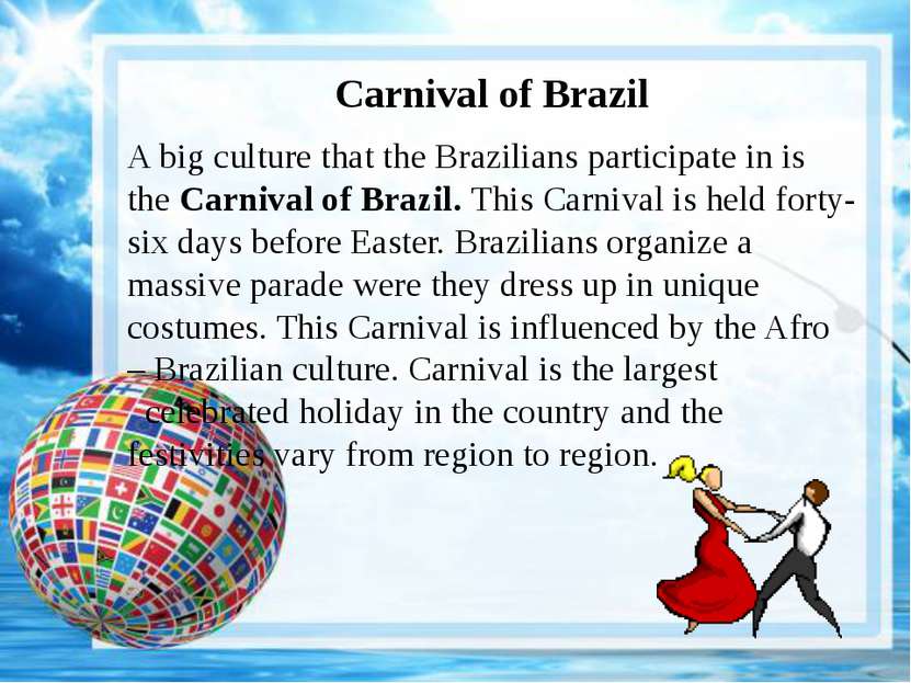 Carnival of Brazil A big culture that the Brazilians participate in is the Ca...