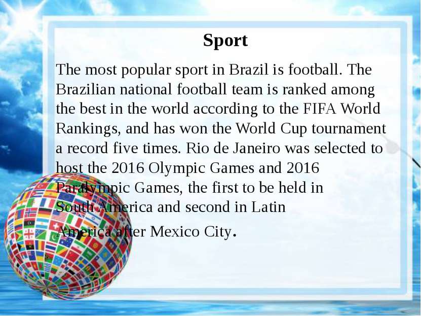 Sport The most popular sport in Brazil is football. The Brazilian national fo...