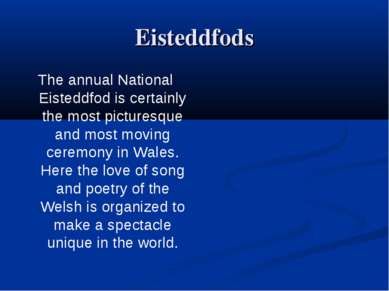 Eisteddfods The annual National Eisteddfod is certainly the most picturesque ...