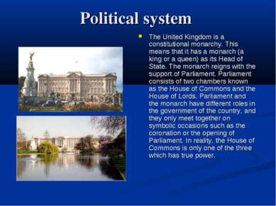Political system The United Kingdom is a constitutional monarchy. This means ...