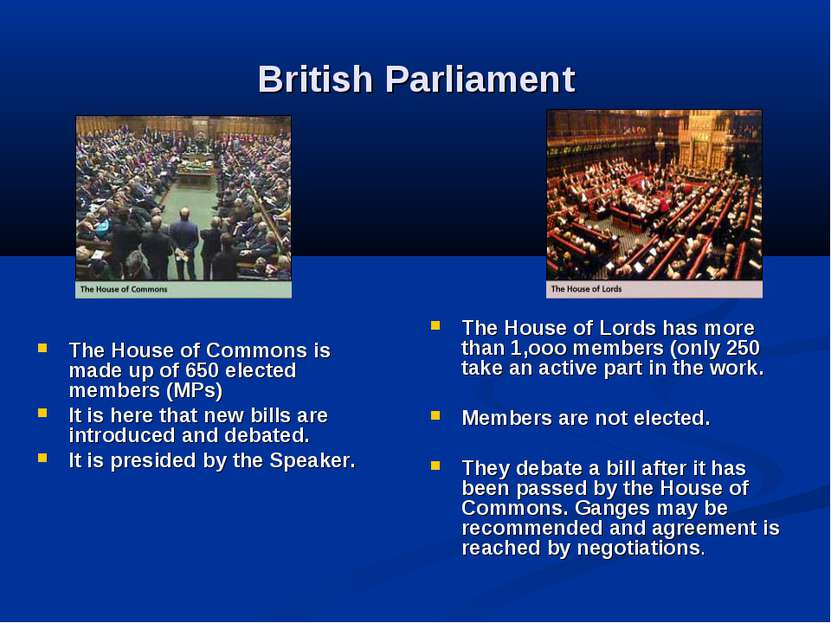 British Parliament The House of Commons is made up of 650 elected members (MP...