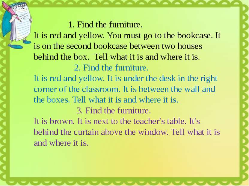 1. Find the furniture. It is red and yellow. You must go to the bookcase. It ...
