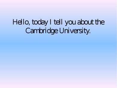 Hello, today I tell you about the Cambridge University. From Denis Kuznetsov,...