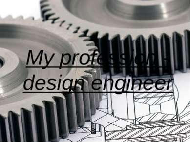 My profession - design engineer