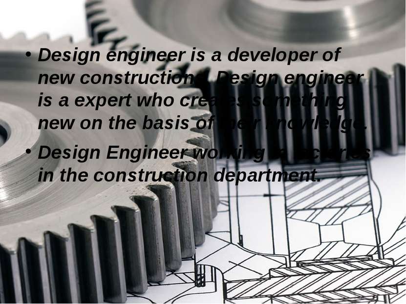 Design engineer is a developer of new constructions. Design engineer is a exp...