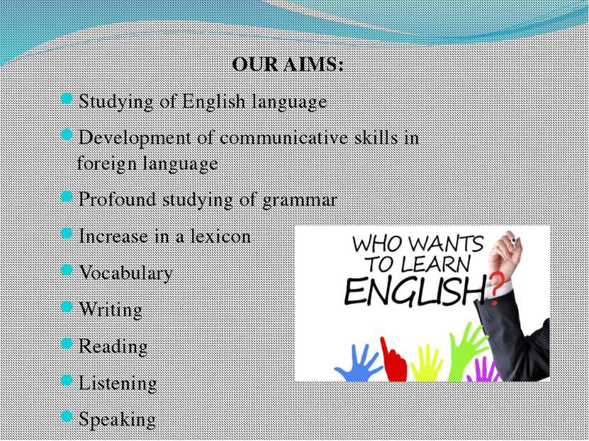 OUR AIMS: Studying of English language Development of communicative skills in...