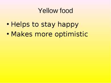 Yellow food Helps to stay happy Makes more optimistic