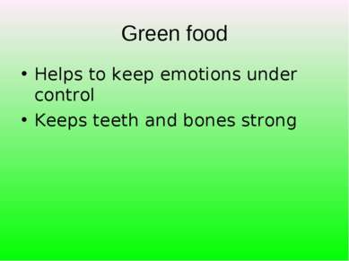 Green food Helps to keep emotions under control Keeps teeth and bones strong