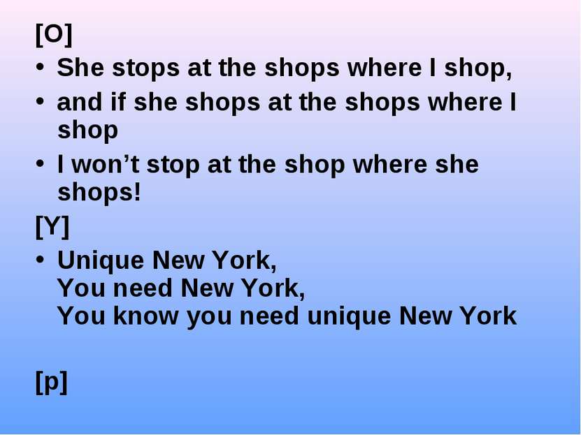 [O] She stops at the shops where I shop, and if she shops at the shops where ...