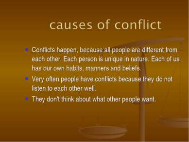 Conflicts happen, because all people are different from each other. Each pers...