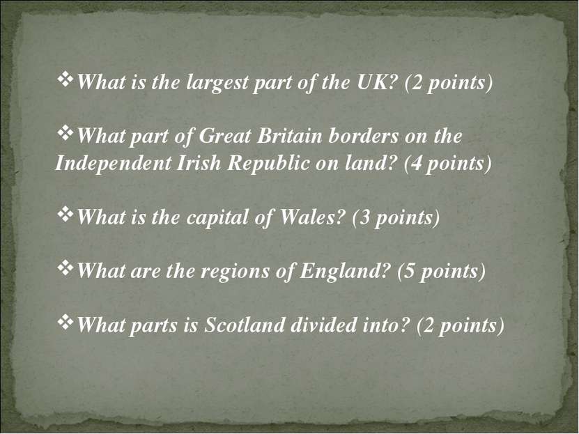 What is the largest part of the UK? (2 points) What part of Great Britain bor...