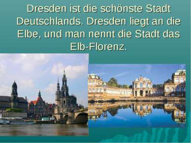 Dresden ist die schönste Stadt Deutschlands. Dresden liegt an die Elbe, und m...