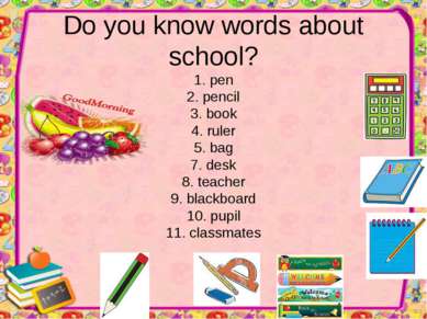 Do you know words about school? 1. pen 2. pencil 3. book 4. ruler 5. bag 7. d...