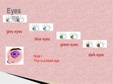 Eyes grey eyes blue eyes green eyes dark eyes Note ! This is a black eye. Eye...