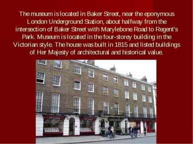 The museum is located in Baker Street, near the eponymous London Underground ...