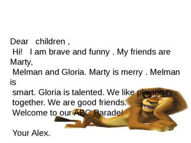 Dear children , Hi! I am brave and funny . My friends are Marty, Melman and G...