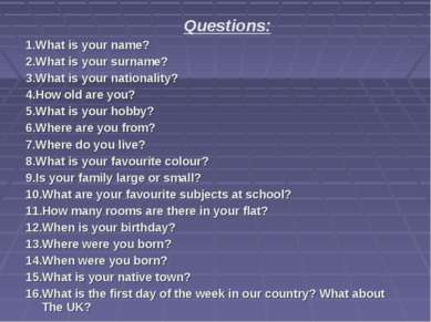 1.What is your name? 2.What is your surname? 3.What is your nationality? 4.Ho...