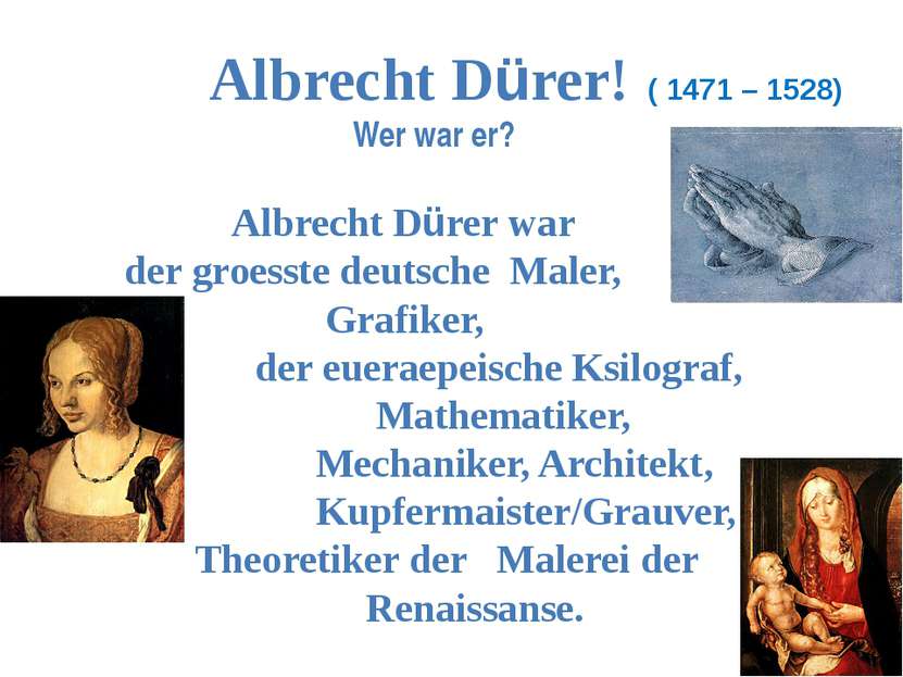 Albrecht Dürer! ( 1471 – 1528) Wer war er? Albrecht Dürer war der groesste de...