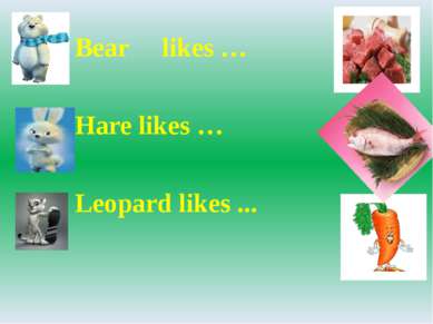 Bear likes … Hare likes … Leopard likes ...