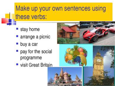 Make up your own sentences using these verbs: stay home arrange a picnic buy ...