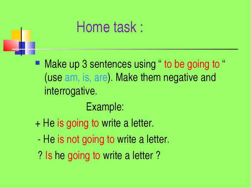 Home task : Make up 3 sentences using “ to be going to “ (use am, is, are). M...