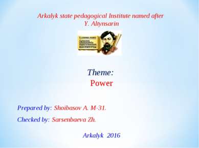 Arkalyk state pedagogical Institute named after Y. Altynsarin Theme: Power Pr...