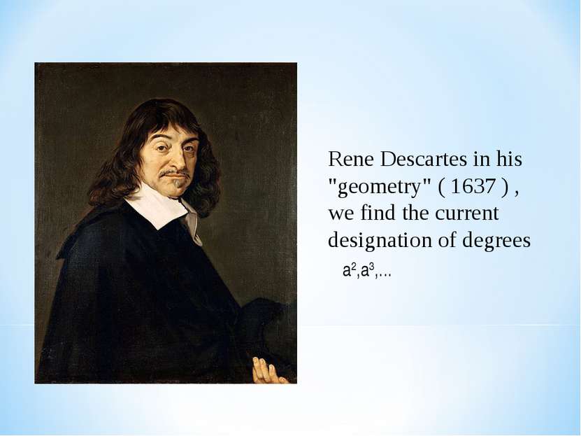 Rene Descartes in his "geometry" ( 1637 ) , we find the current designation o...