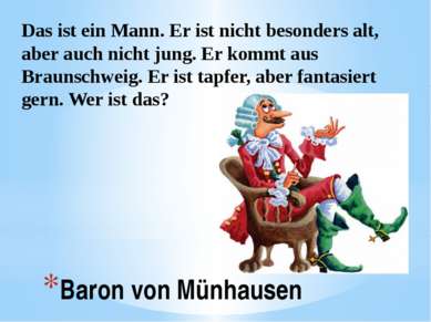 Baron von Münhausen Das ist ein Mann. Er ist nicht besonders alt, aber auch n...