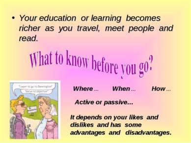 Your education or learning becomes richer as you travel, meet people and read...