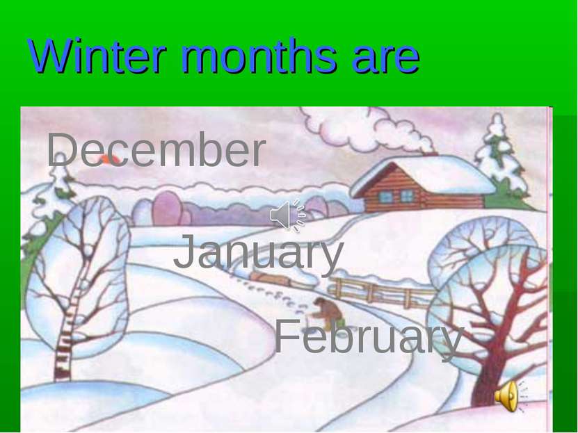 Winter months are December January February