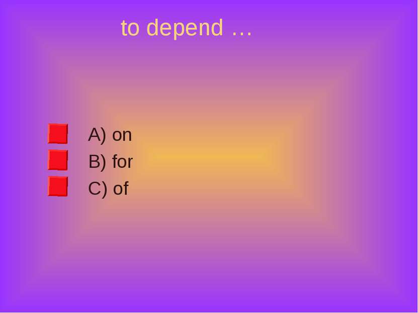 to depend … A) on B) for C) of