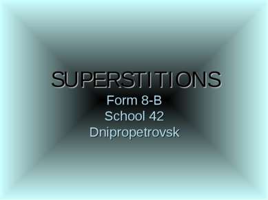 SUPERSTITIONS Form 8-B School 42 Dnipropetrovsk