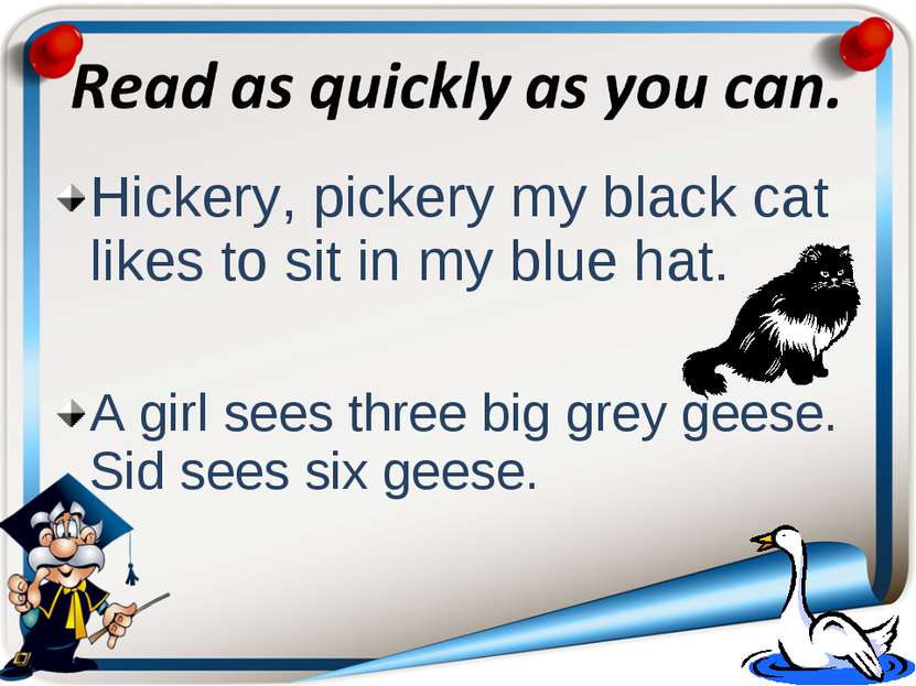 Hickery, pickery my black cat likes to sit in my blue hat. A girl sees three ...