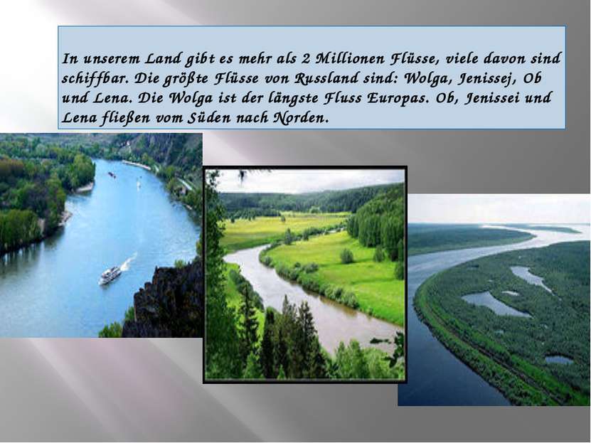 In unserem Land gibt es mehr als 2 Millionen Flüsse, viele davon sind schiffb...
