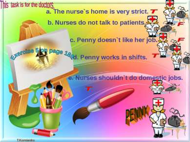 a. The nurse`s home is very strict. b. Nurses do not talk to patients. c. Pen...