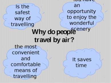 Why do people travel by air? Is the safest way of travelling You have an oppo...